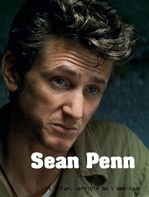Sean Penn, L’enfant terrible de l’Amérique